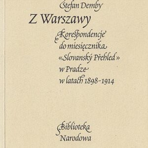 Z WARSZAWY. KORESPONDENCJA DO MIESIĘCZNIKA SLOVANSKY PREHLED W PRADZE W LATACH 1898-1914