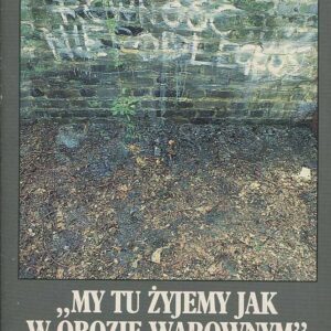 MY TU ŻYJEMY JAK W OBOZIE WAROWNYM. LISTY PPS-WRN WARSZAWA-LONDYN 1940-1945