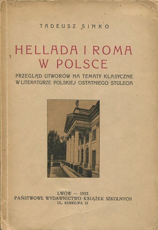 HELLADA I ROMA W POLSCE. PRZEGLĄD UTWORÓW NA TEMATY KLASYCZNE W LITERATURZE POLSKIEJ OSTATNIEGO STULECIA