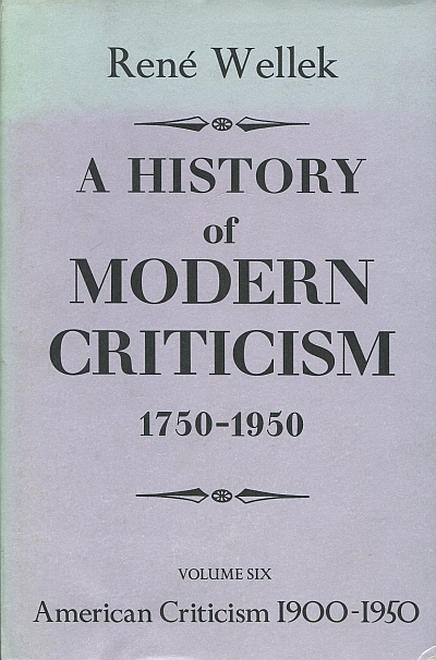 A HISTORY OF MODERN CRITICISM: 1750-1950. VOLUME SIX. AMERICAN CRITICISM 1900-1950