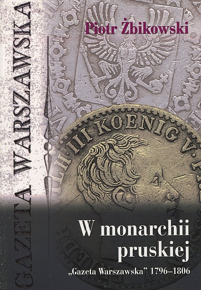 W MONARCHII PRUSKIEJ. GAZETA WARSZAWSKA 1796-1806