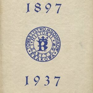 CZTERDZIESTOLECIE DZIAŁALNOŚCI TOWARZYSTWA MIŁOŚNIKÓW HISTORII I ZABYTKÓW KRAKOWA 1897-1937