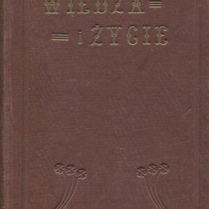 WIEDZA I ŻYCIE. ROCZNIK 1927. ZESZYTY 1-12