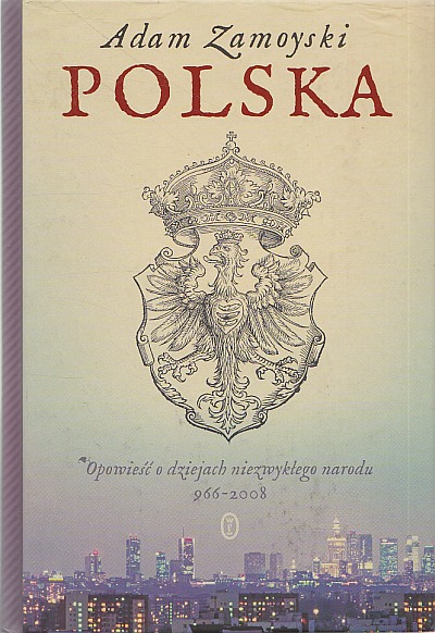 POLSKA. OPOWIEŚĆ O DZIEJACH NIEZWYKŁEGO NARODU 966-2008