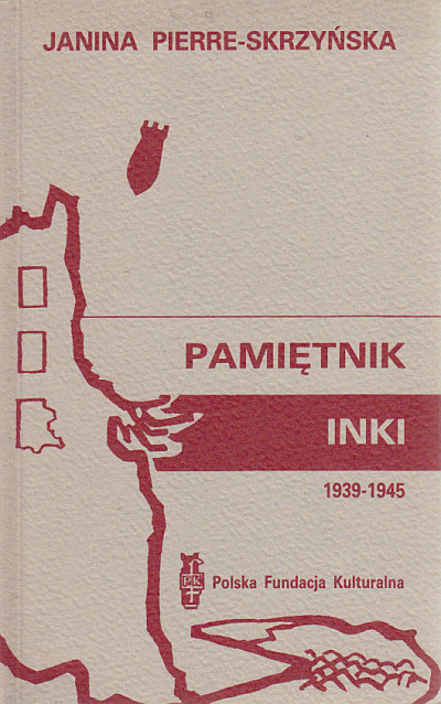 PAMIĘTNIK INKI 1939-1945. OKUPACJA - POWSTANIE - NIEWOLA