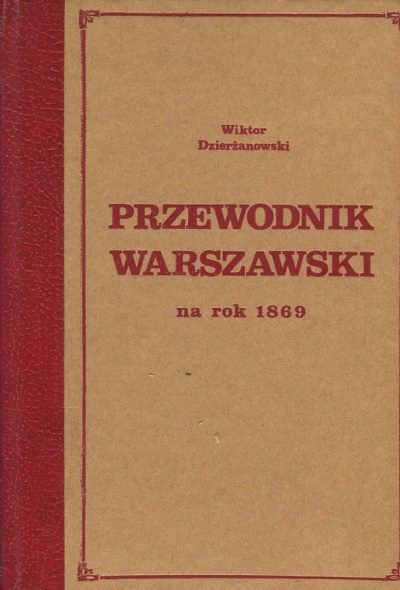 PRZEWODNIK WARSZAWSKI INFORMACYJNO-ADRESSOWY NA ROK 1869