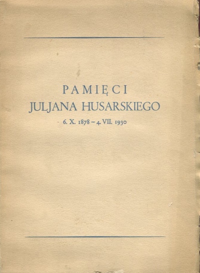 PAMIĘCI JULIANA HUSARSKIEGO. 6.X.1878 – 4.VII.1930