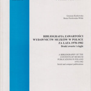 BIBLIOGRAFIA ZAWARTOŚCI MUZEÓW W POLSCE ZA LATA 1978-1982. DRUKI ZWARTE I CIĄGŁE
