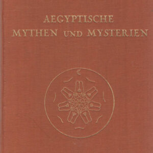 AEGYPTISCHE MYTHEN UND MYSTERIEN. ZWOLF VORTRAGE