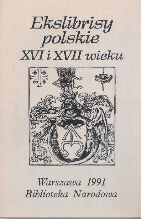 POLSKIE EKSLIBRISY XVI-XVII WIEKU ZE ZBIORÓW BIBLIOTEKI NARODOWEJ