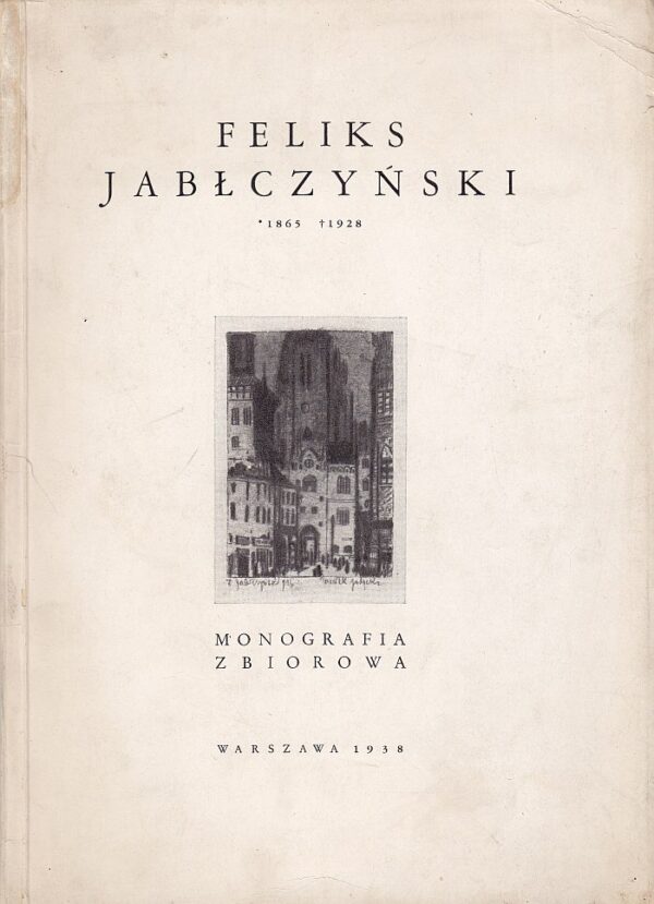 FELIKS JABŁCZYŃSKI 1865-1928. MONOGRAFIA ZBIOROWA