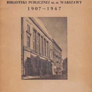 JUBILEUSZ BIBLIOTEKI PUBLICZNEJ M. ST. WARSZAWY 1907-1947
