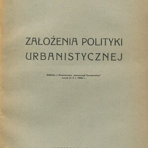 ZAŁOŻENIA POLITYKI URBANISTYCZNEJ (ODBITKA Z KWARTALNIKA „SAMORZĄD TERYTORIALNY”, ZESZYT 3-4 Z 1936 ROKU)