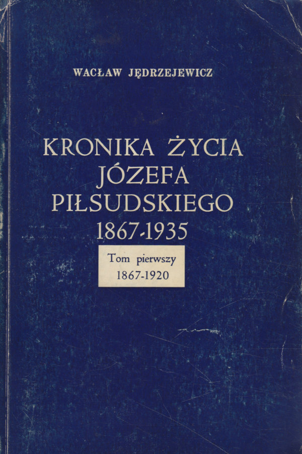 KRONIKA ŻYCIA JÓZEFA PIŁSUDSKIEGO 1867-1935. T.1