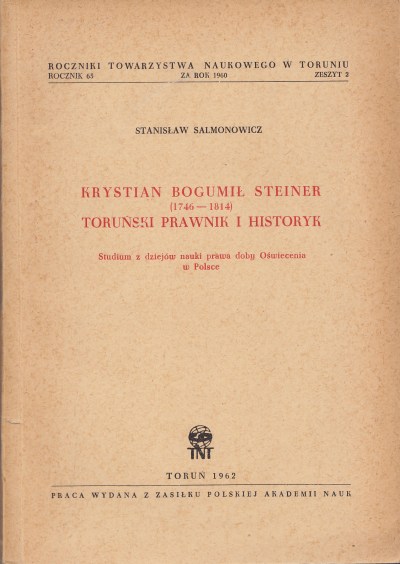 KRYSTIAN BOGUMIŁ STEINER (1746-1814) TORUŃSKI PRAWNIK I HISTORYK
