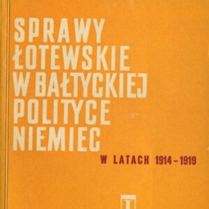 SPRAWY ŁOTEWSKIE W BAŁTYCKIEJ POLITYCE NIEMIEC W LATACH 1914-1919