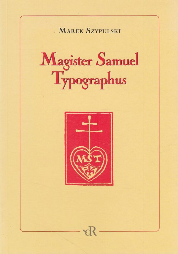 MAGISTER SAMUEL TYPOGRAPHUS (SAMUEL TYSZKIEWICZ)