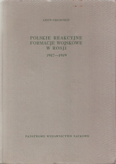 POLSKIE REAKCYJNE FORMACJE WOJSKOWE W ROSJI 1917-1919