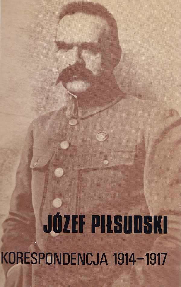 JÓZEF PIŁSUDSKI. KORESPONDENCJA 1914-1917