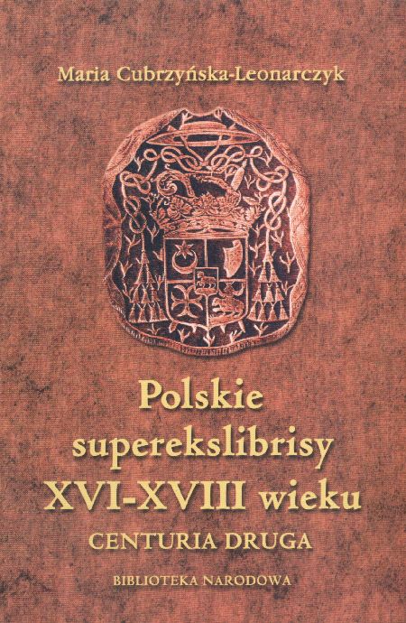 POLSKIE SUPEREKSLIBRISY XVI-XVIII WIEKU W ZBIORACH BIBLIOTEKI UNIWERSYTECKIEJ W WARSZAWIE. CENTURIA DRUGA