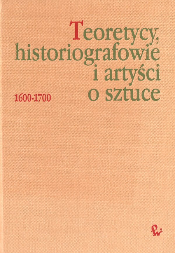 TEORETYCY, HISTORIOGRAFOWIE I ARTYŚCI O SZTUCE 1600-1700