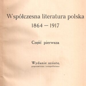 WSPÓŁCZESNA LITERATURA POLSKA 1864-1917. CZĘŚĆ I-II