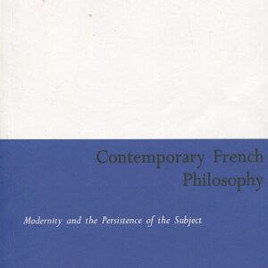 CONTEMPORARY FRENCH PHILOSOPHY. MODERNITY AND THE PERSISTENCE OF THE SUBJECT