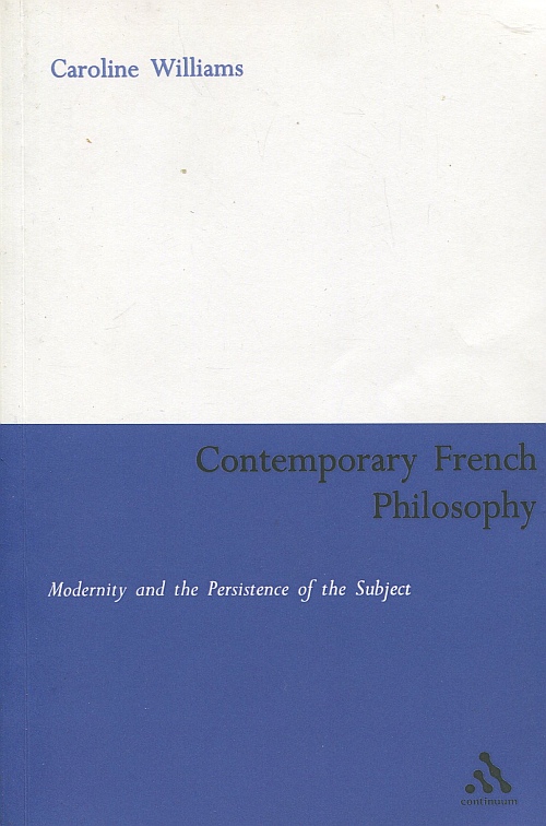 CONTEMPORARY FRENCH PHILOSOPHY. MODERNITY AND THE PERSISTENCE OF THE SUBJECT