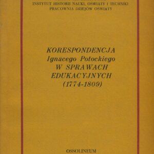 KORESPONDENCJA IGNACEGO POTOCKIEGO W SPRAWACH EDUKACYJNYCH (1774-1809)
