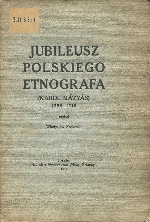 JUBILEUSZ POLSKIEGO ETNOGRAFA (KAROL MATYAS) 1866-1916