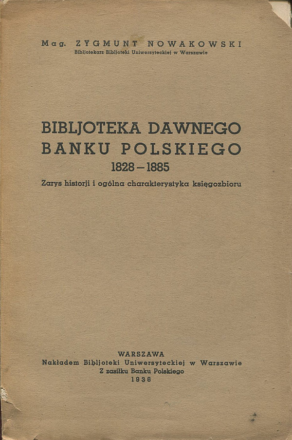 BIBLIOTEKA DAWNEGO BANKU POLSKIEGO 1828-1885. ZARYS HISTORII I OGÓLNA CHARAKTERYSTYKA KSIĘGOZBIORU