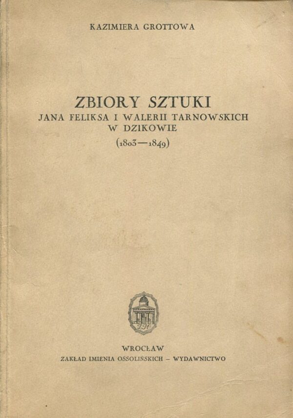 ZBIORY SZTUKI JANA FELIKSA I WALERII TARNOWSKICH W DZIKOWIE (1803-1849)