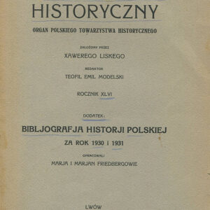 KWARTALNIK HISTORYCZNY. DODATEK. BIBLJOGRAFJA HISTORJI POLSKIEJ ZA ROK 1930 I 1931
