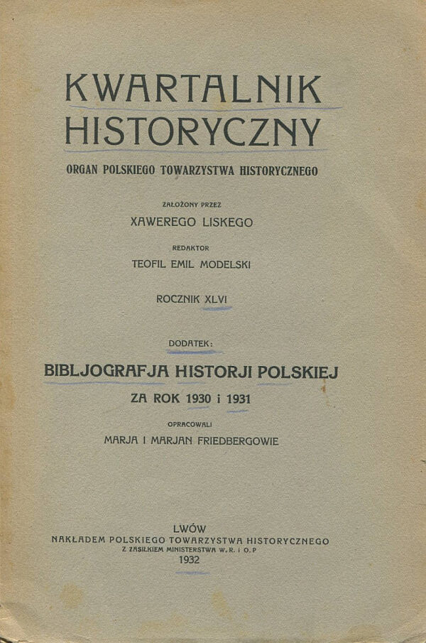 KWARTALNIK HISTORYCZNY. DODATEK. BIBLJOGRAFJA HISTORJI POLSKIEJ ZA ROK 1930 I 1931