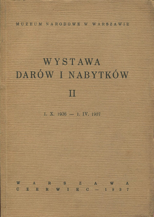 WYSTAWA DARÓW I NABYTKÓW II. 1.X.1936-1.IV.1937