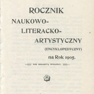ROCZNIK NAUKOWO-LITERACKO-ARTYSTYCZNY (ENCYKLOPEDYCZNY) NA ROK 1905