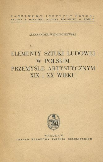 ELEMENTY SZTUKI LUDOWEJ W POLSKIM PRZEMYŚLE ARTYSTYCZNYM XIX I XX WIEKU