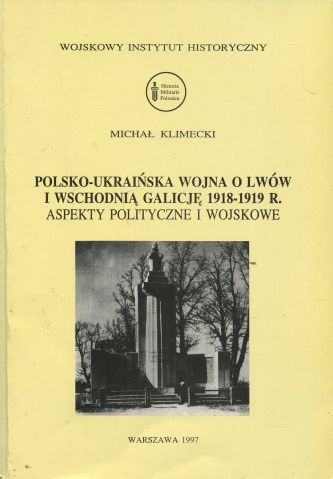 POLSKO-UKRAIŃSKA WOJNA O LWÓW I WSCHODNIĄ GALICJĘ 1918-1919 ROKU. ASPEKTY POLITYCZNE I WOJSKOWE