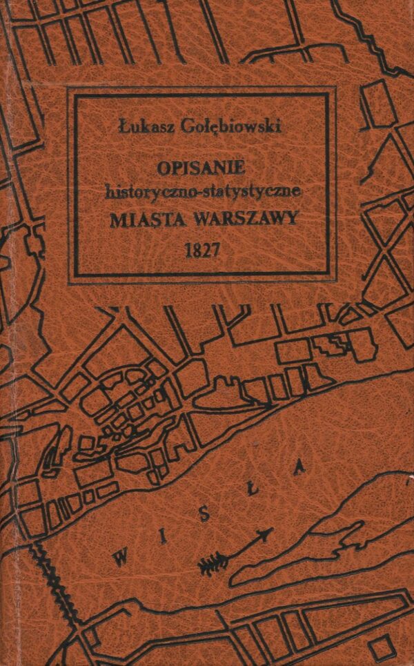 OPISANIE HISTORYCZNO-STATYSTYCZNE MIASTA WARSZAWY 1827