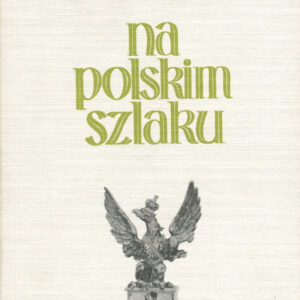NA POLSKIM SZLAKU. WSPOMNIENIA Z LAT 1939-1947