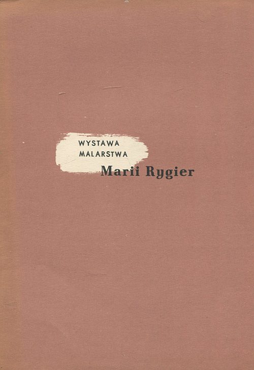 MARIA RYGIER. WYSTAWA MALARSTWA
