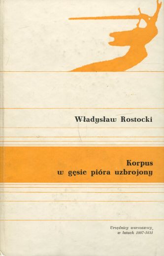 Rostocki Władysław KORPUS W GĘSIE PIÓRA UZBROJONY