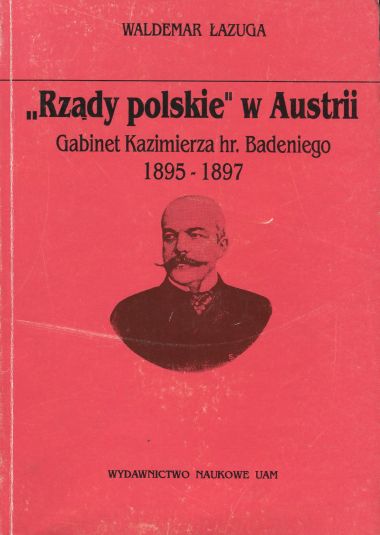 RZĄDY POLSKIE W AUSTRII. GABINET KAZIMIERZA HR. BADENIEGO 1895-1897