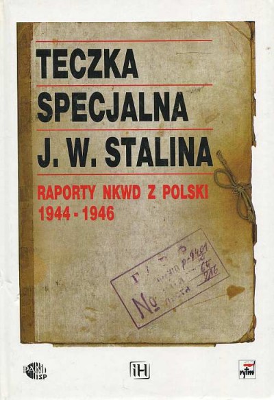 TECZKA SPECJALNA J.W. STALINA. RAPORTY NKWD Z POLSKI 1944-1946