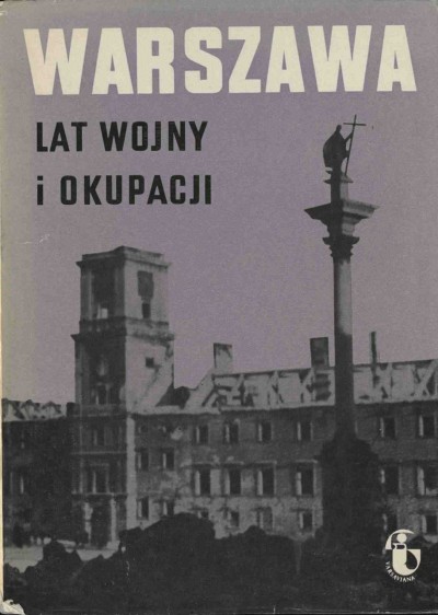 WARSZAWA LAT WOJNY I OKUPACJI 1939-1944 ZESZYT 1