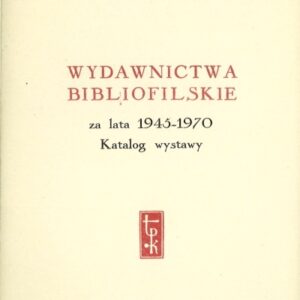 WYDAWNICTWA BIBLIOFILSKIE ZA LATA 1945-1971. KATALOG WYSTAWY