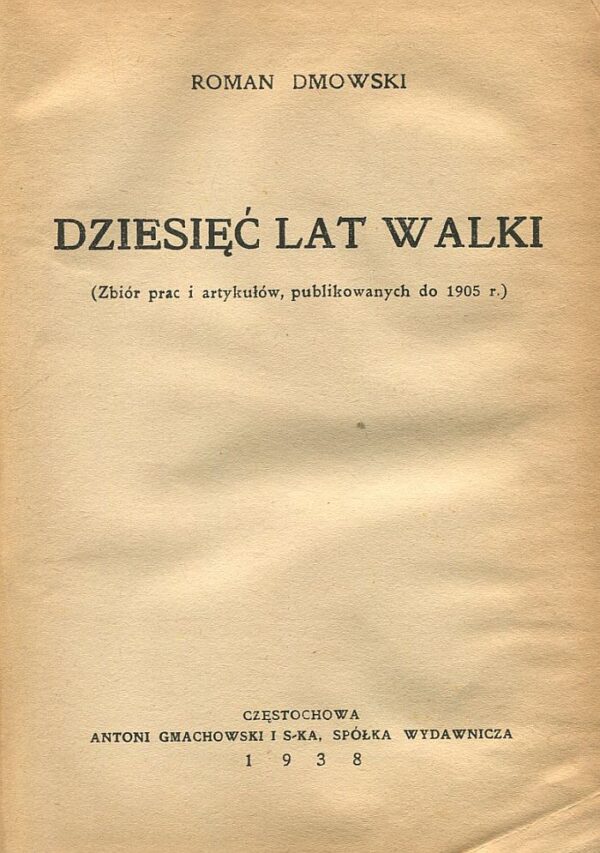 DZIESIĘĆ LAT WALKI (ZBIÓR PRAC I ARTYKUŁÓW PUBLIKOWANYCH DO 1905 R.)