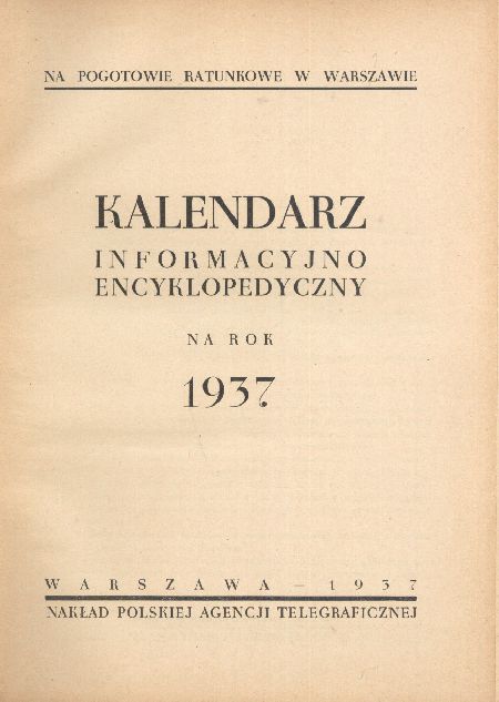 KALENDARZ INFORMACYJNO-ENCYKLOPEDYCZNY POGOTOWIA RATUNKOWEGO W WARSZAWIE 1937