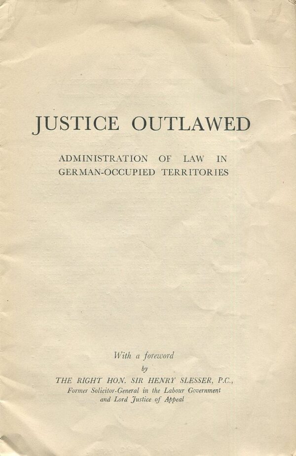 JUSTICE OUTLAWED. ADMINISTRATION OF LAW IN GERMAN - OCCUPIED TERRITORIES