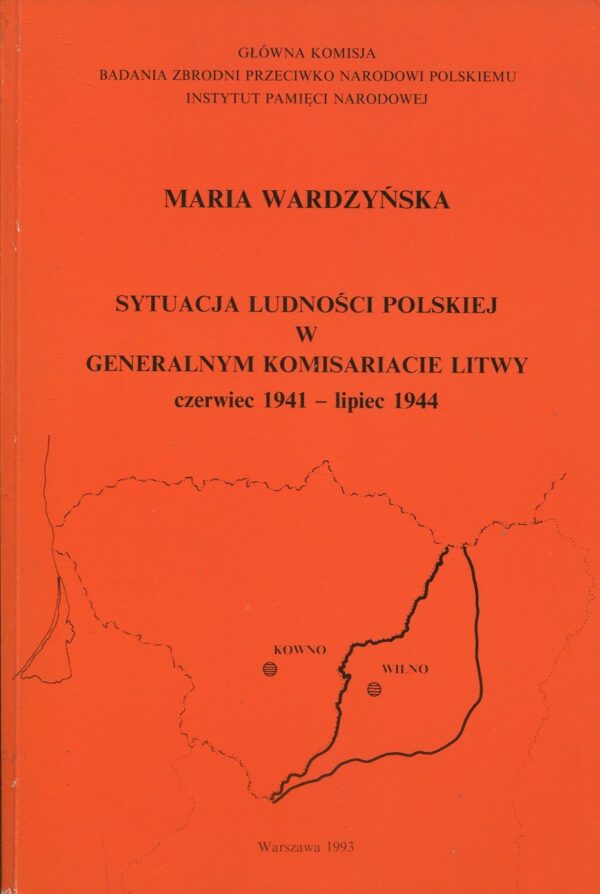 SYTUACJA LUDNOŚCI POLSKIEJ W GENERALNYM KOMISARIACIE LITWY. CZERWIEC 1941 - LIPIEC 1944